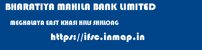 BHARATIYA MAHILA BANK LIMITED  MEGHALAYA EAST KHASI HILLS SHILLONG   ifsc code